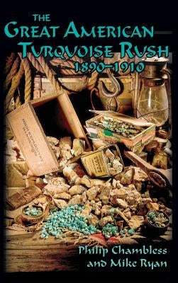 The Great American Turquoise Rush, 1890-1910, Hardcover by Chambless, Philip