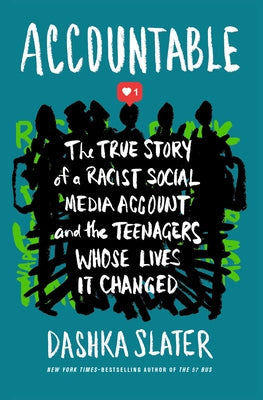 Accountable: The True Story of a Racist Social Media Account and the Teenagers Whose Lives It Changed by Slater, Dashka