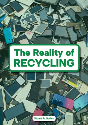 The Reality of Recycling by Kallen, Stuart A.