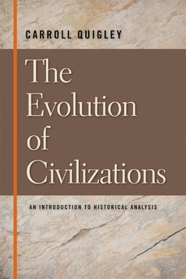 The Evolution of Civilizations: An Introduction to Historical Analysis by Quigley, Carroll