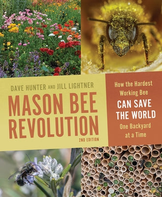 Mason Bee Revolution: How the Hardest Working Bee Can Save the World One Backyard at a Time by Lightner, Jill
