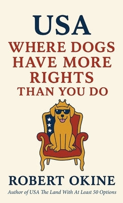 USA: Where Dogs Have More Rights Than You Do by Okine, Robert