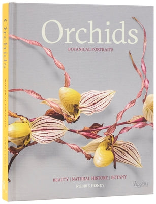Orchids: Botanical Portraits: Beauty, Natural History, Botany by Honey, Robbie