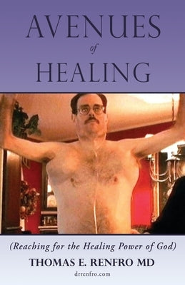 Avenues of Healing: Reaching for the Healing Power of God by Renfro, Thomas E.