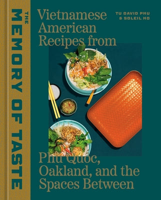 The Memory of Taste: Vietnamese American Recipes from Ph? Quoc, Oakland, and the Spaces Between [A Cookbook] by Phu, Tu David