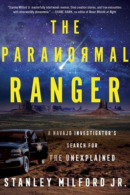The Paranormal Ranger: A Navajo Investigator's Search for the Unexplained by Milford Jr, Stanley