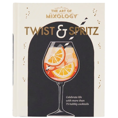 The Art of Mixology Twist & Spritz by Cottage Door Press