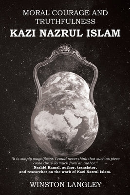 Moral Courage and Truthfulness: Kazi Nazrul Islam by Langley, Winston