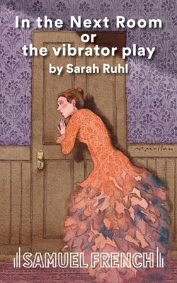 In the Next Room or the Vibrator Play by Ruhl, Sarah