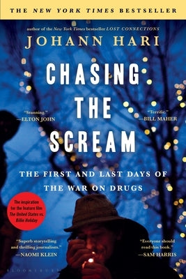 Chasing the Scream: The First and Last Days of the War on Drugs by Hari, Johann