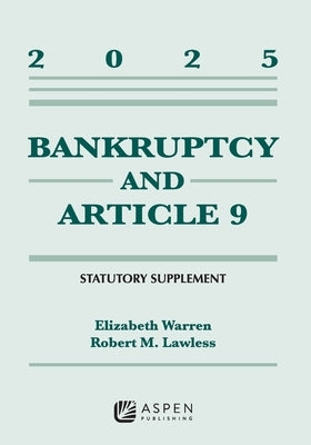 Bankruptcy and Article 9: 2025 Statutory Supplement by Warren, Elizabeth