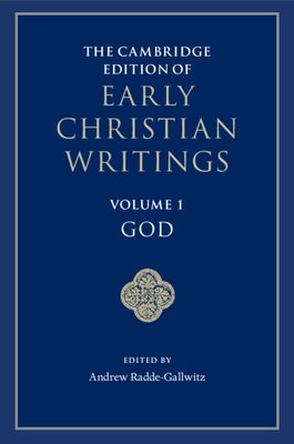 The Cambridge Edition of Early Christian Writings by Radde-Gallwitz, Andrew