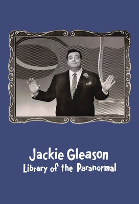 Jackie Gleason: Library of the Paranormal by Gleason, Jackie