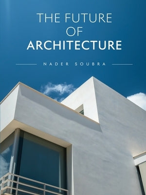 The Future of Architecture by Soubra, Nader Said