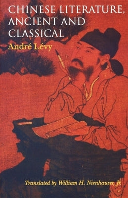 Chinese Literature, Ancient and Classical by L&#195;&#169;vy, Andr&#195;&#169;