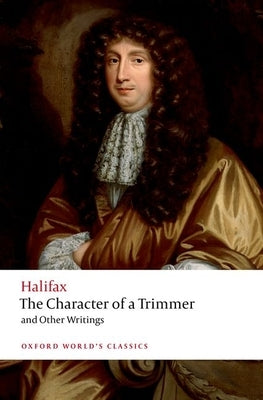 The Character of a Trimmer and Other Writings by Halifax
