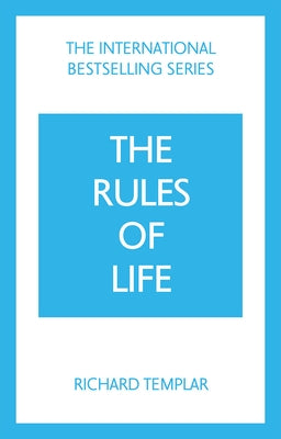 The Rules of Life: A Personal Code for Living a Better, Happier, More Successful Kind of Life by Templar, Richard