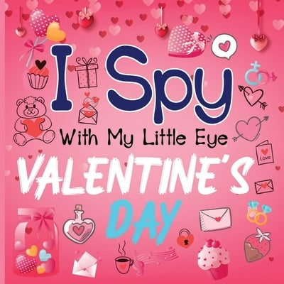 I Spy With My Little Eye Valentine's Day: A Cute Activity Book for Toddlers and Preschoolers To Learn The Alphabet A-Z Perfect Gift for 2-5 Year Olds by Simmons, Alison