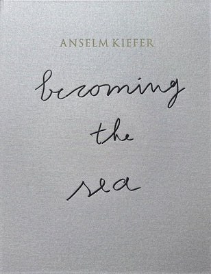 Anselm Kiefer: Becoming the Sea by Kim, Min Jung