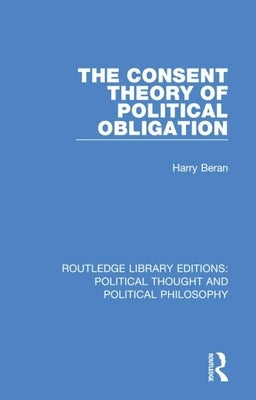 The Consent Theory of Political Obligation by Beran, Harry