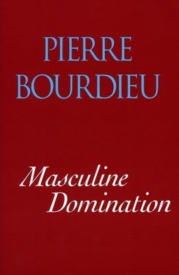 Masculine Domination by Bourdieu, Pierre