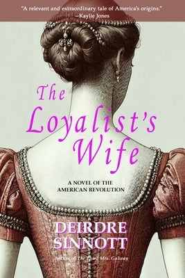 The Loyalist's Wife: A Novel of the American Revolution by Sinnott, Deirdre