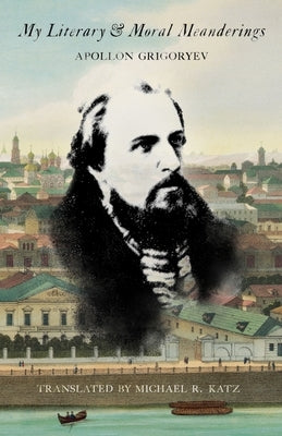 My Literary and Moral Meanderings by Grigoryev, Apollon