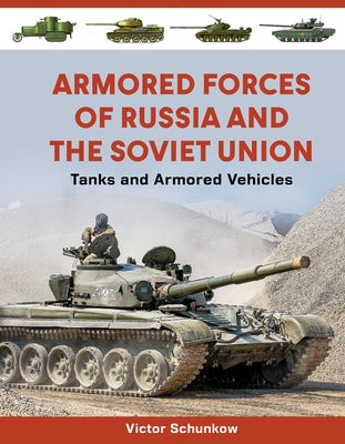 Armored Forces of Russia and the Soviet Union: Tanks and Armored Vehicles (an Illustrated Guide, 1919-2025) by Schunkow, Victor