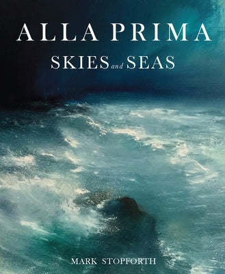 Alla Prima Skies and Seas by Stopforth, Mark