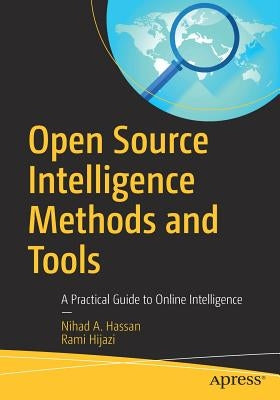 Open Source Intelligence Methods and Tools: A Practical Guide to Online Intelligence by Hassan, Nihad A.