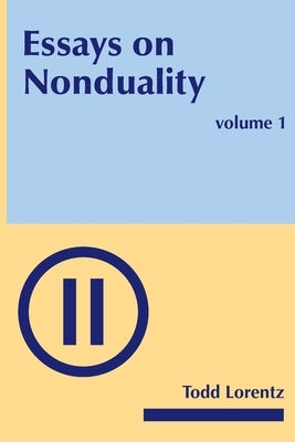 Essays on Nonduality, Volume I by Lorentz, Todd