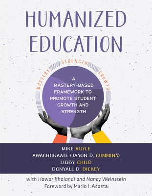 Humanized Education: A Mastery-Based Framework to Promote Student Growth and Strength (a Framework for Growing Healthier, Whole Students) by Ruyle, Mike