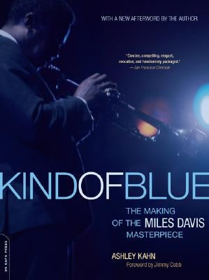 Kind of Blue: The Making of the Miles Davis Masterpiece by Kahn, Ashley