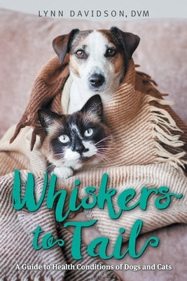 Whiskers to Tail: A Guide to Health Conditions of Dogs and Cats by Davidson, Lynn