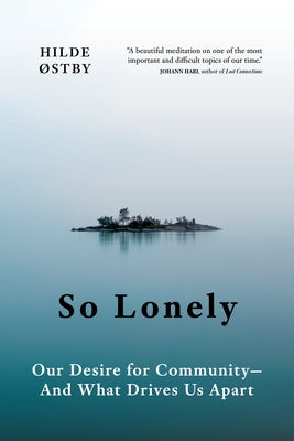 So Lonely: Our Desire for Community - And What Drives Us Apart by ?stby, Hilde