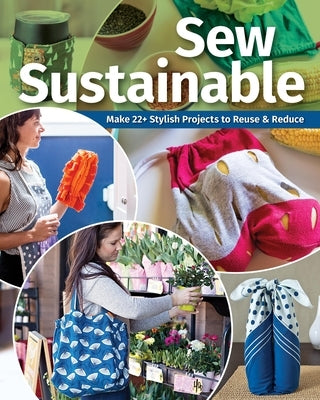 Sew Sustainable: Make 22+ Stylish Projects to Reuse & Reduce by C&t Publishing