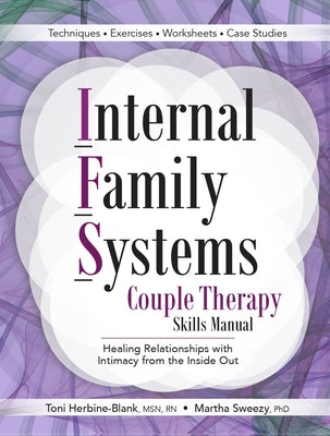 Internal Family Systems Couple Therapy Skills Manual: Healing Relationships with Intimacy from the Inside Out by Herbine-Blank, Toni