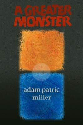 Greater Monster by Miller, Adam Patric