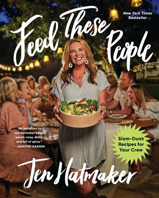 Feed These People: Slam-Dunk Recipes for Your Crew by Hatmaker, Jen