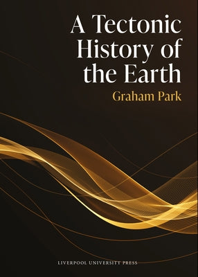 A Tectonic History of the Earth by Park, Graham