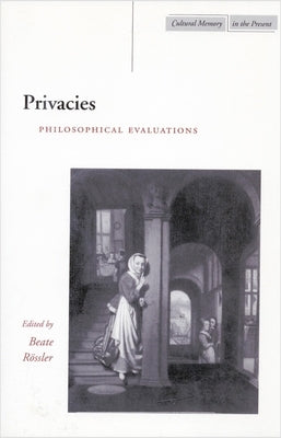 Privacies: Philosophical Evaluations by RÃ¶ssler, Beate