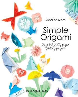 Simple Origami: Over 50 Pretty Paper Folding Projects by Klam, Adeline