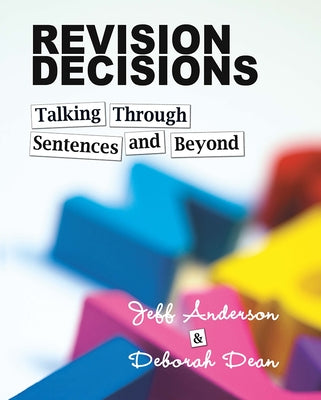 Revision Decisions: Talking Through Sentences and Beyond by Anderson, Jeff