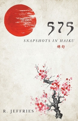 575: snapshots in haiku by Jeffries, R.