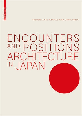 Encounters and Positions: Architecture in Japan by Kohte, Susanne