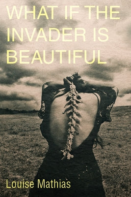 What If the Invader Is Beautiful? by Mathias, Louise