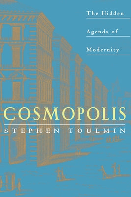 Cosmopolis: The Hidden Agenda of Modernity by Toulmin, Stephen