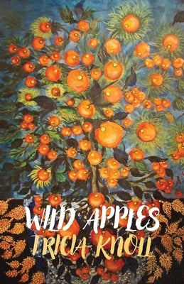 Wild Apples: poems by Knoll, Tricia