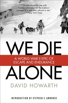 We Die Alone: A WWII Epic of Escape and Endurance by Howarth, David