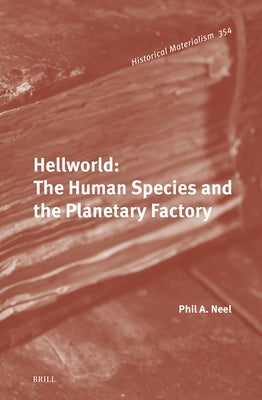 Hellworld: The Human Species and the Planetary Factory by Neel, Phil